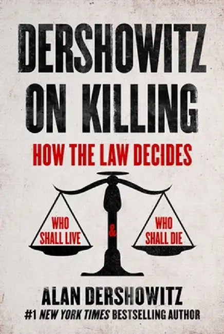 Dershowitz on Killing: War, the Death Penalty, Abortion, and Gun Control by Alan Dershowitz