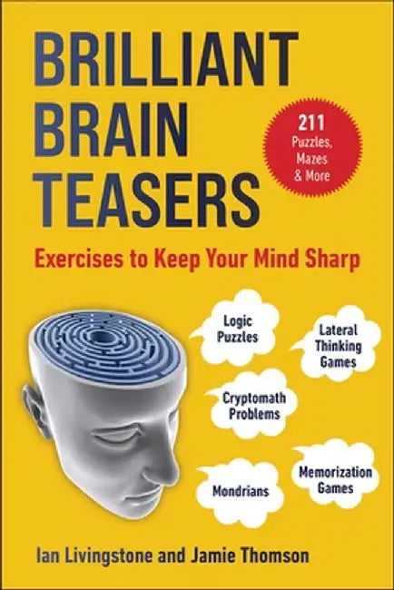 Brain Teasers: 211 Logic Puzzles, Lateral Thinking Games, Mondrians, Memorization Games, and Cryptomath Problems to Exercise Your Min by Ian Livingstone