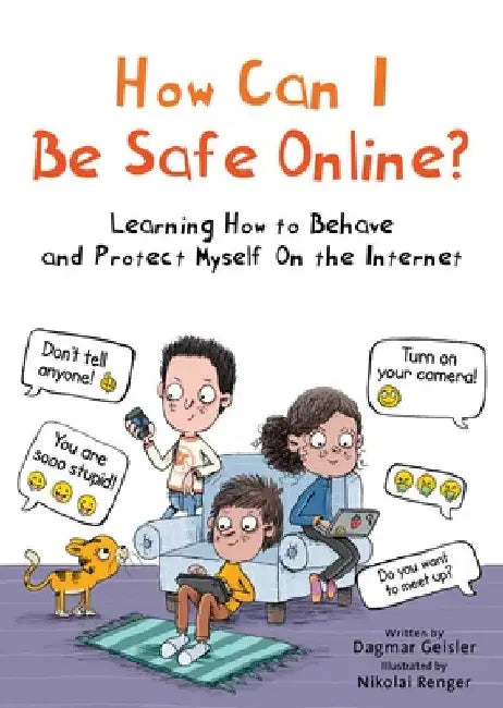 How Can I Be Safe Online?: Learning How to Behave and Protect Myself on the Internet by Geisler, Dagmar