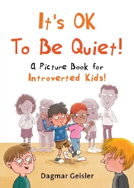 It's Ok to Be Quiet!: A Picture Book for Introverted Kids! by Dagmar Geisler, Andy Jones Berasaluce