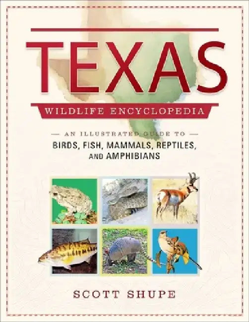 Texas Wildlife Encyclopedia by Scott Shupe