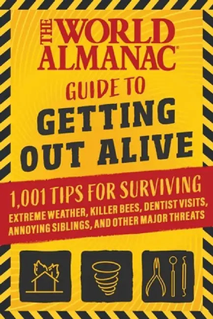 The World Almanac Guide to Getting Out Alive: 101 Rules for Survival by World Almanac