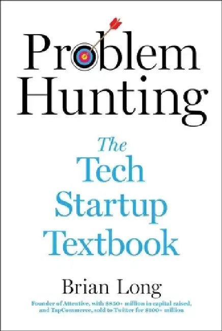Problem Hunting: The Tech Startup Textbook by Brian Long