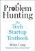 Problem Hunting: The Tech Startup Textbook by Brian Long