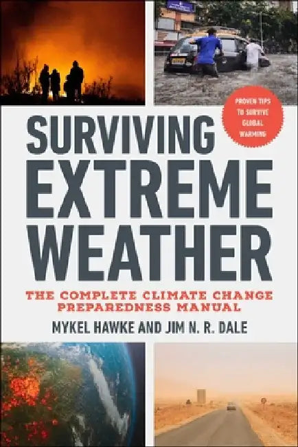 Surviving Extreme Weather: The Complete Climate Change Preparedness Manual by Mykel Hawke