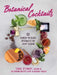 Botanical Cocktails: 50 Garden-To-Glass Beverages for Every Season by Tenae Stewart