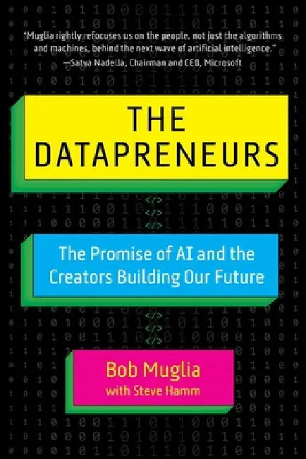 The Datapreneurs: The Past, Present, and Future of Artificial Intelligence by Bob Muglia