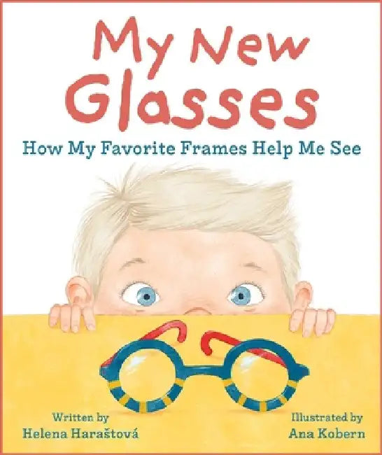 My New Glasses: How My Favorite Frames Help Me See by Helena Harastová