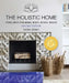 The Holistic Home: Feng Shui for Mind, Body, Spirit, Space by Laura Benko
