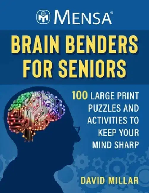 Mensa(r) Brain Benders for Seniors: 100 Large-Print Puzzles and Activities to Keep Your Mind Young! by David Millar