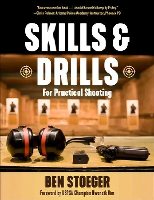 Skills and Drills: For Practical Shooting by Ben Stoeger