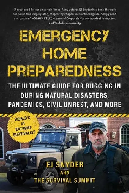 Emergency Home Preparedness: How to Prepare for Natural Disasters, Pandemics, Civil Unrest, and More by Ej Snyder