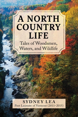 North Country Life: Tales of Woodsmen, Waters, and Wildlife by Sydney Lea