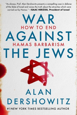 War Against the Jews: How to End Hamas Barbarism by Alan Dershowitz