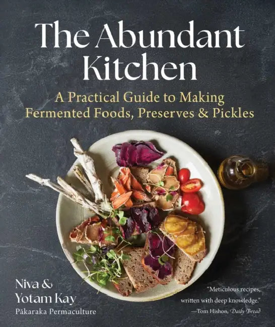 The Abundant Kitchen: A Practical Guide to Making Fermented Foods, Preserves & Pickles by Niva Kay, Yotam Kay, Aaron McLean