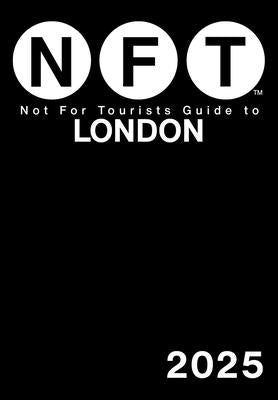 Not for Tourists Guide to London 2025 by Not for Tourists