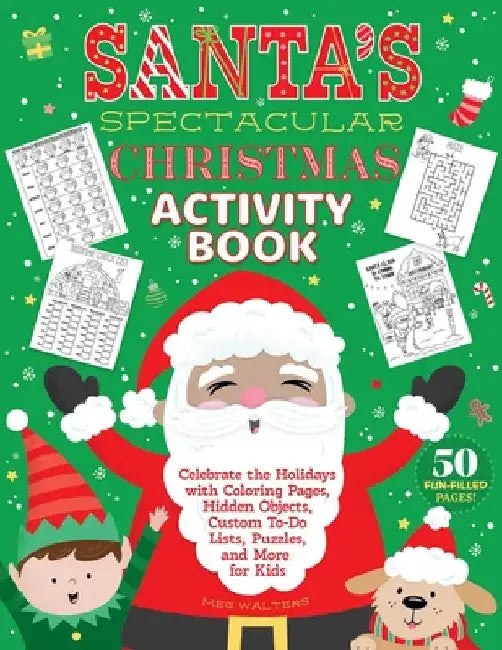 The Spectacular Christmas Activity Book: Celebrate the Holidays with Coloring Pages, Hidden Objects, Custom To-Do Lists, Puzzles, and More for Kids by Meg Walters