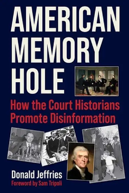 American Memory Hole: How the Court Historians Promote Disinformation by Donald Jeffries