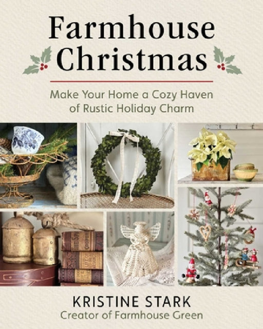 Farmhouse Christmas: Make Your Home a Cozy Haven of Rustic Holiday Charm by Kristine Stark, Megan Brokman