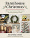 Farmhouse Christmas: Make Your Home a Cozy Haven of Rustic Holiday Charm by Kristine Stark, Megan Brokman
