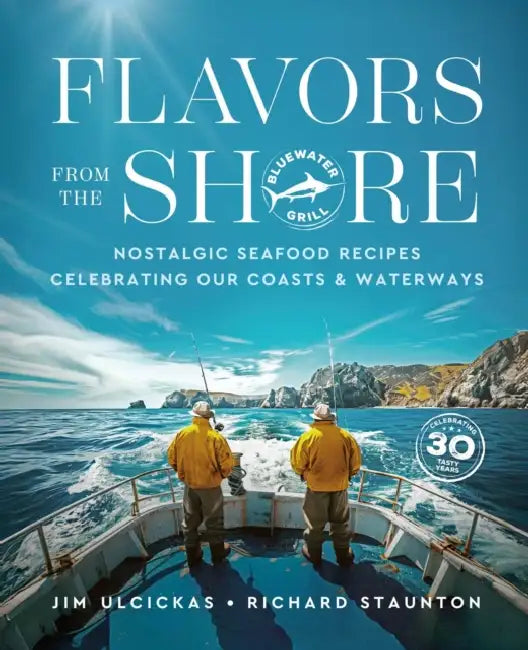 Flavors from the Shore: Nostalgic Seafood Recipes Celebrating Our Coasts & Waterways by Jim Ulcickas, Richard Staunton, James O. Fraioli