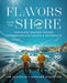 Flavors from the Shore: Nostalgic Seafood Recipes Celebrating Our Coasts & Waterways by Jim Ulcickas, Richard Staunton, James O. Fraioli