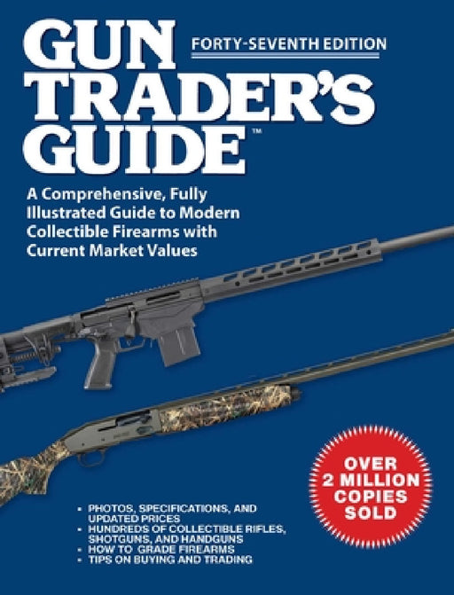 Gun Trader's Guide, Forty-Seventh Edition: A Comprehensive, Fully Illustrated Guide to Modern Collectible Firearms with Current Market Values by Robert A. Sadowski