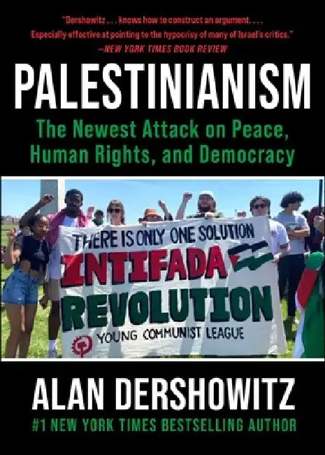 Palestinianism: The Newest Attack on Peace, Human Rights, and Democracy by Alan Dershowitz