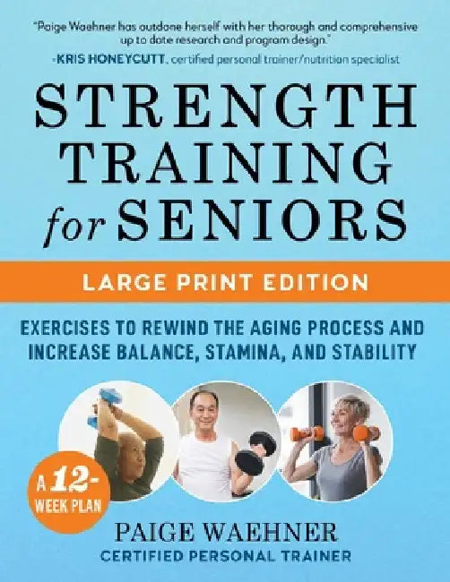 Strength Training for Seniors: Exercises to Rewind the Aging Process and Increase Your Balance, Stability, and Stamina by Waehner, Paige