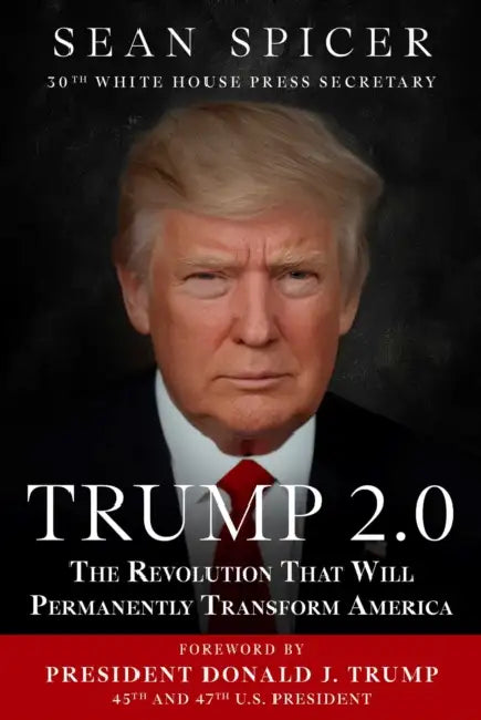 Trump 2.0: The Revolution That Will Permanently Transform America by Sean Spicer, Donald J. Trump