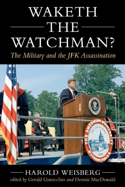 Waketh the Watchman?: The Military and the JFK Assassination by Harold Weisberg, Gerald Ginocchio, Dennis MacDonald