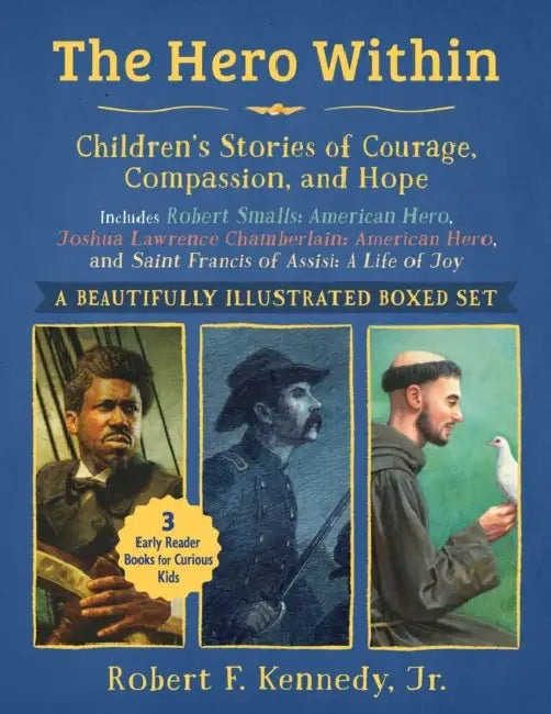 Hero Within: Children's Stories of Courage, Compassion, and Hope (Boxed Set): Includes Robert Smalls: American Hero, Joshua Lawrence Chamberlain: Amer by Jr. Kennedy Robert F., Dennis Nolan, Nikita Andreev