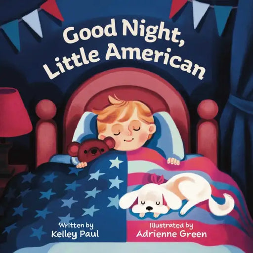Good Night, Little American by Kelley Paul, Adrienne Green