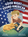 Good Night, Young American: A Bedtime Journey Through America's Story by Kelley Paul, Marika Monesi