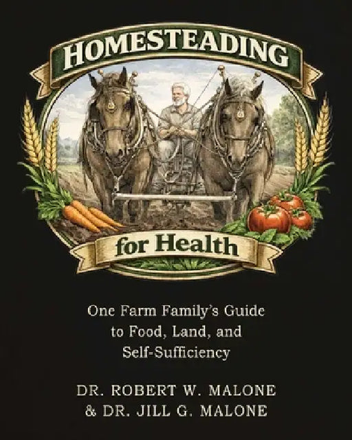 Homesteading for Health: One Farm Family's Guide to Food, Land, and Self-Sufficiency by Robert W. Malone, Jill Glasspool Malone