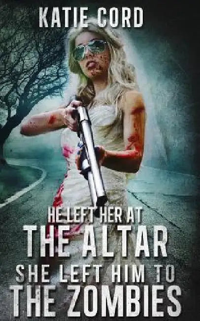 He Left Her at the Altar, She Left Him to the Zombies by Timothy W. Long