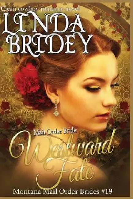 Mail Order Bride - Westward Fate: Clean Historical Cowboy Romance Novel by Linda Bridey