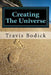 Creating The Universe: A Guide To Magic and Self-Exploration by Travis Bodick