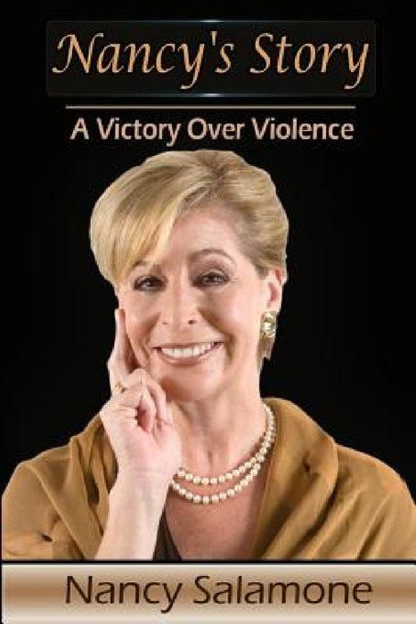 Nancy's Story - A Victory Over Violence by Nancy Salamone