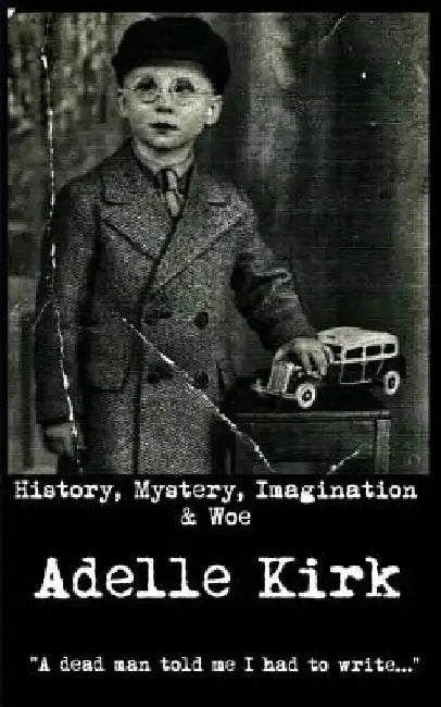 History, Mystery, Imagination & Woe by Adelle Kirk