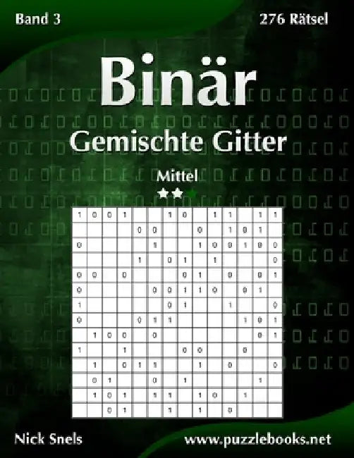 Binär Gemischte Gitter - Mittel - Band 3 - 276 Rätsel by Snels, Nick