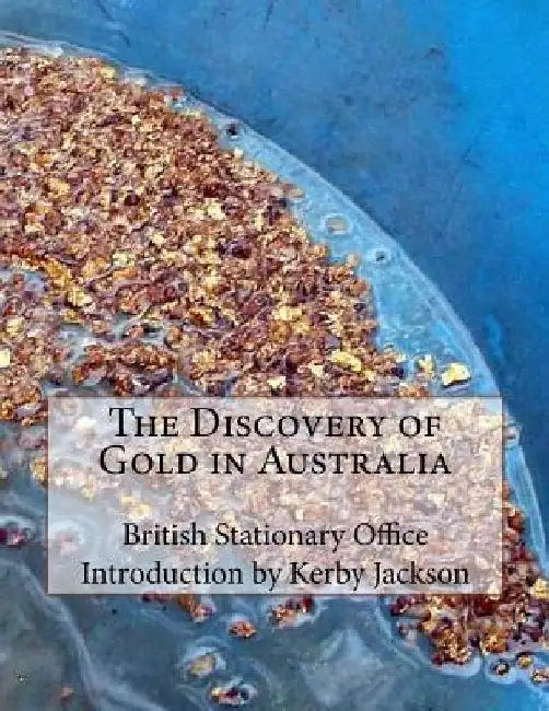 The Discovery of Gold in Australia by Kerby Jackson