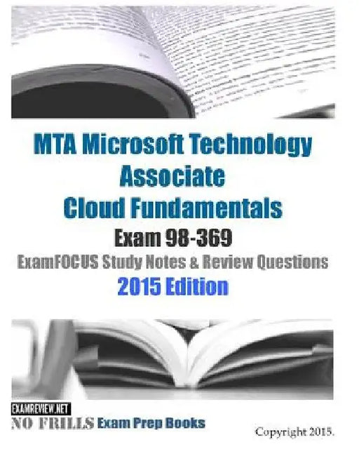 MTA Microsoft Technology Associate Cloud Fundamentals Exam 98-369 ExamFOCUS Study Notes & Review Questions 2015 Edition by Examreview