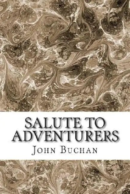 Salute To Adventurers: (John Buchan Classics Collection) by John Buchan
