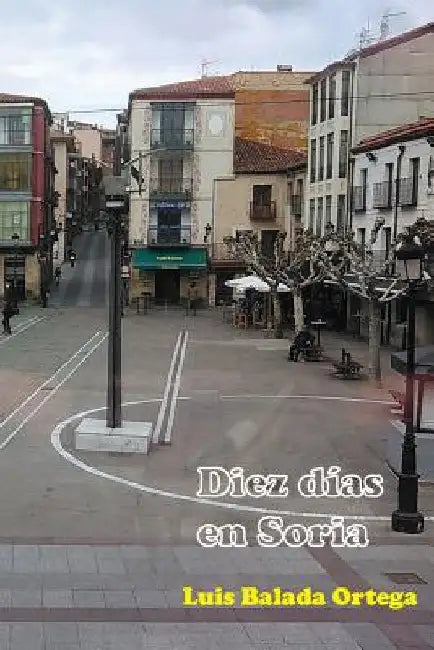 Diez días en Soria by Balada Ortega, Luis