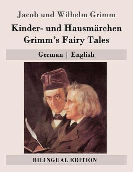 Kinder- Und Hausmarchen Grimm'S Fairy Tales: German - English by Grimm, Jacob