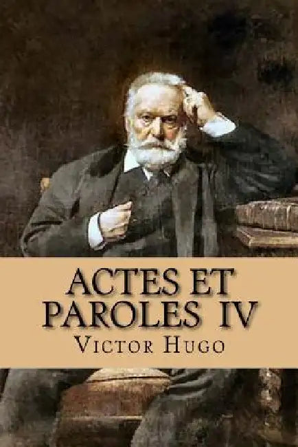 Actes et paroles IV by Hugo, Victor