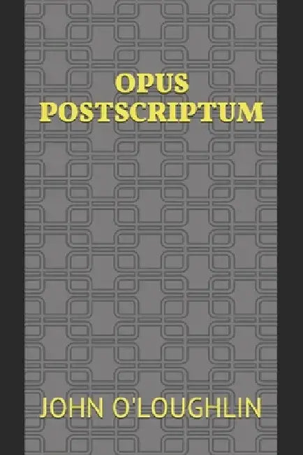 Opus Postscriptum by John O'Loughlin