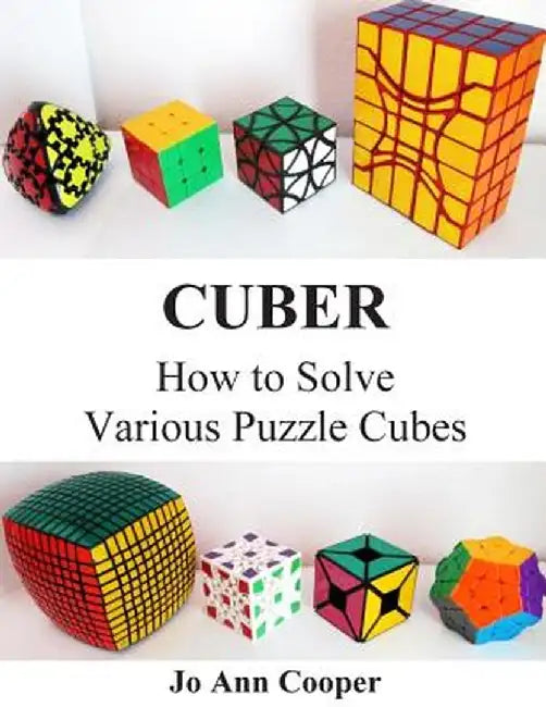 Cuber: How to Solve Various Puzzle Cubes Part I by Joann Denise Cooper