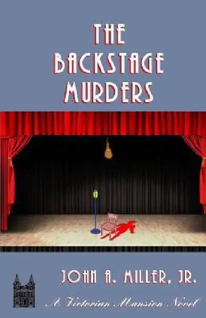 The Backstage Murders by John A., Jr. Miller